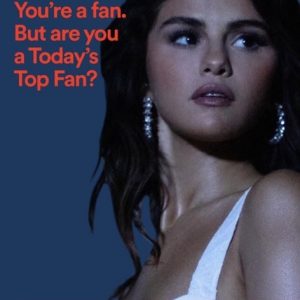 29 Июля постер с Селеной замечен в рекламе «Today Top Fans» от Spotify