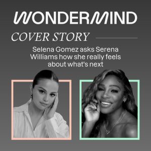 15 Августа: Селена возьмет эксклюзивное интервью у Серены Уильямс специально для Wondermind